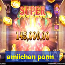 amiichan porm